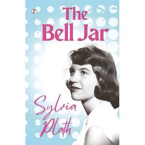 The Bell Jar -- Sylvia Plath